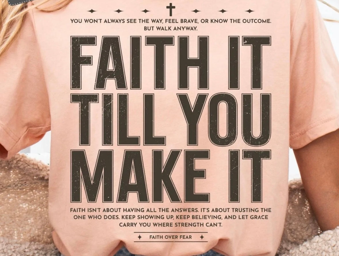 FAITH IT TILL YOU MAKE IT