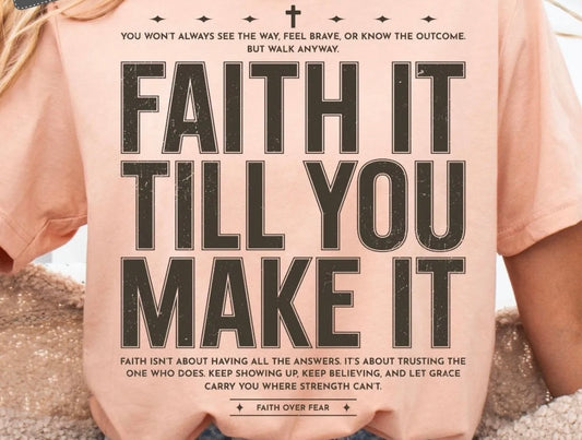 FAITH IT TILL YOU MAKE IT